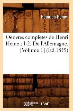 Oeuvres Completes de Henri Heine; 1-2. de L'Allemagne. [Volume 1] de Heinrich Heine