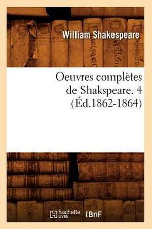 Oeuvres Completes de Shakspeare. 4 (Ed.1862-1864) de William Shakespeare