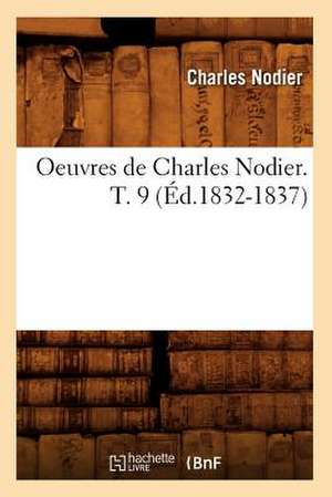 Oeuvres de Charles Nodier. T. 9 (Ed.1832-1837) de Charles Nodier