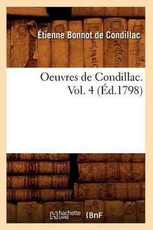 Oeuvres de Condillac. Vol. 4 (Ed.1798) de Etienne Bonnot De Condillac