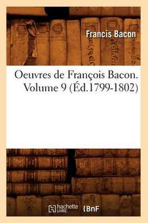 Oeuvres de Francois Bacon. Volume 9 de Francis Bacon