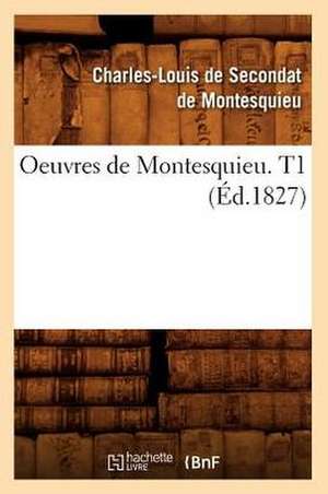 Oeuvres de Montesquieu. T1 (Ed.1827) de Charles De Secondat Montesquieu