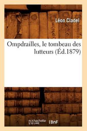 Ompdrailles, Le Tombeau Des Lutteurs (Ed.1879) de Leon Alpinien Cladel