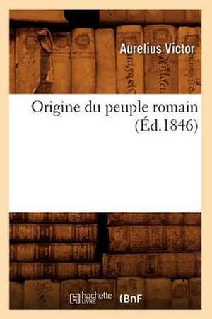 Origine Du Peuple Romain (Ed.1846) de Sans Auteur