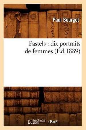 Pastels: Dix Portraits de Femmes (Ed.1889) de Bourget P.