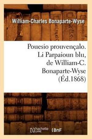 Pouesio Prouvencalo. Li Parpaioun Blu, de William-C. Bonaparte-Wyse (Ed.1868) de Bonaparte Wyse W. C.