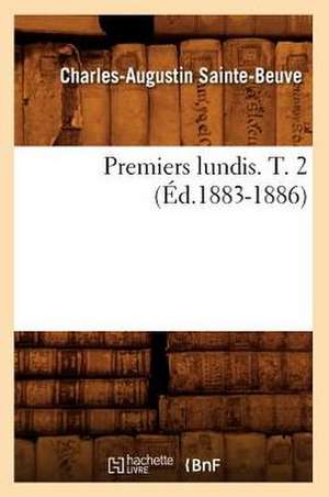 Premiers Lundis. T. 2 (Ed.1883-1886) de Charles Augustin Sainte-Beuve