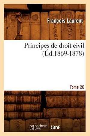 Principes de Droit Civil. Tome 20 (Ed.1869-1878) de Laurent F.