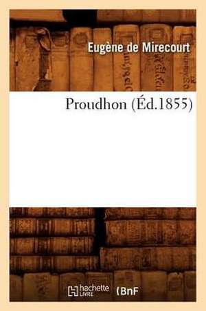 Proudhon (Ed.1855) de Eugene De Mirecourt