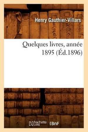 Quelques Livres, Annee 1895 (Ed.1896) de Gauthier Villars H.