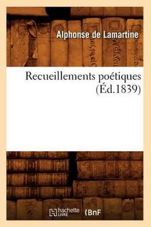 Recueillements Poetiques (Ed.1839) de Alphonse De Lamartine