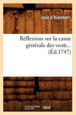 Reflexions Sur La Cause Generale Des Vents... (Ed.1747): Chansonnier Historique Du Xviiie Siecle. Partie 3 (Ed.1879-1884) de D. Alembert J.