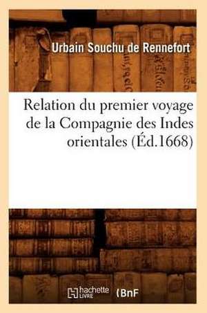 Relation Du Premier Voyage de La Compagnie Des Indes Orientales (Ed.1668) de Souchu De Rennefort U.