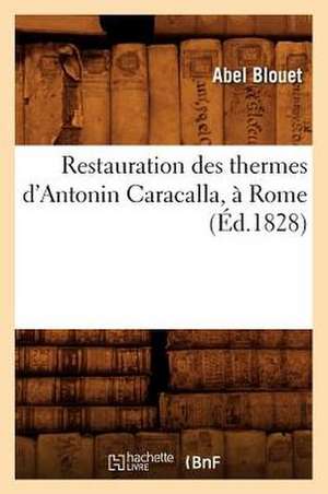 Restauration Des Thermes D'Antonin Caracalla, a Rome (Ed.1828) de Abel Blouet