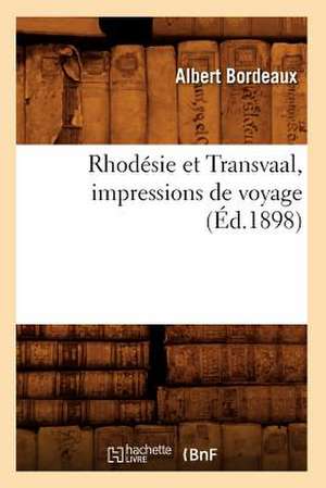 Rhodesie Et Transvaal, Impressions de Voyage (Ed.1898) de Bordeaux a.