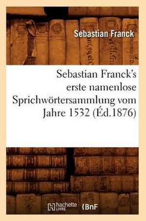 Sebastian Franck's Erste Namenlose Sprichwortersammlung Vom Jahre 1532 de Sebastian Franck