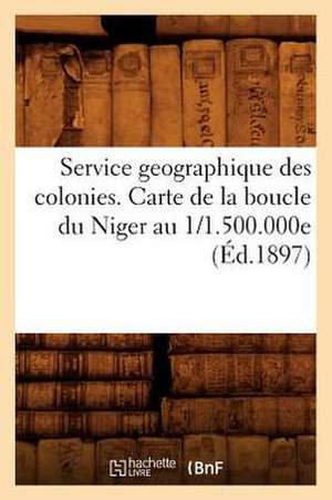 Service Geographique Des Colonies. Carte de La Boucle Du Niger Au 1/1.500.000e (Ed.1897) de Sans Auteur