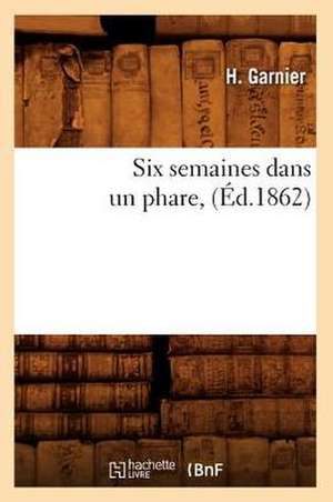 Six Semaines Dans Un Phare, (Ed.1862) de Garnier H.