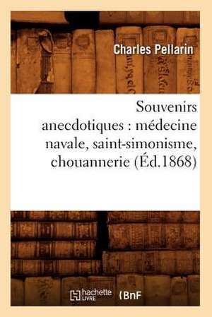 Souvenirs Anecdotiques: Medecine Navale, Saint-Simonisme, Chouannerie de Pellarin C.