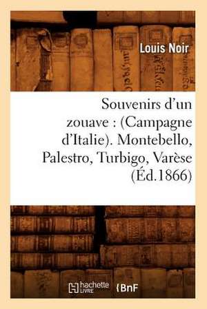 Souvenirs D'Un Zouave: (Campagne D'Italie). Montebello, Palestro, Turbigo, Varese (Ed.1866) de Noir L.