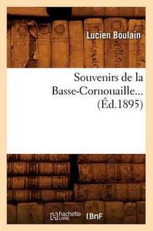 Souvenirs de La Basse-Cornouaille... (Ed.1895): Les Cabreriens, Episode de La Guerre D'Espagne (Ed.1849) de Boulain L.