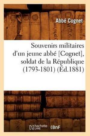 Souvenirs Militaires D'Un Jeune ABBE [Cognet], Soldat de La Republique (1793-1801) (Ed.1881) de Cognet a.