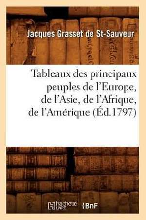 Tableaux Des Principaux Peuples de L'Europe, de L'Asie, de L'Afrique, de L'Amerique de Jacques Grasset De St Sauveur