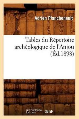 Tables Du Repertoire Archeologique de L'Anjou (Ed.1898) de Planchenault a.