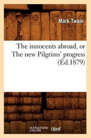 The Innocents Abroad, Or The New Pilgrims' Progress de Mark Twain