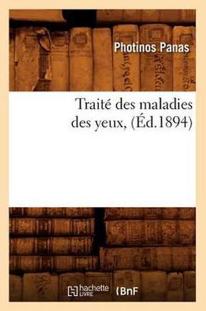 Traite Des Maladies Des Yeux, (Ed.1894) de Panas P.