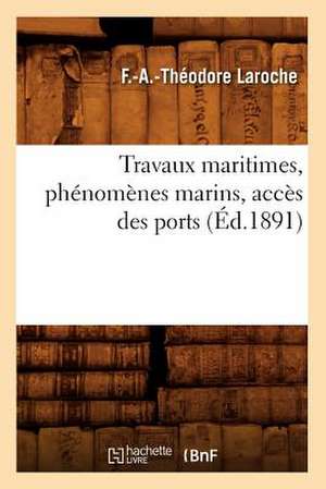 Travaux Maritimes, Phenomenes Marins, Acces Des Ports de F. a. Theodore Laroche