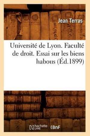 Universite de Lyon. Faculte de Droit. Essai Sur Les Biens Habous (Ed.1899) de Terras J.