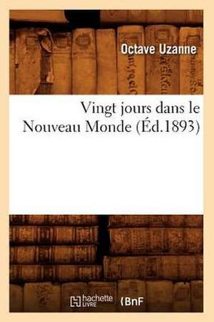 Vingt Jours Dans Le Nouveau Monde (Ed.1893) de Octave Uzanne