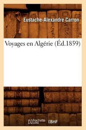 Voyages En Algerie (Ed.1859) de Carron E. a.