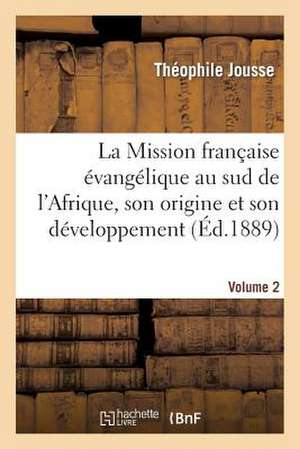 La Mission Francaise Evangelique Au Sud de L'Afrique. Volume 2