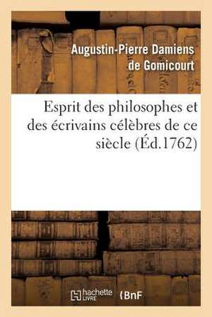 Esprit Des Philosophes Et Des Ecrivains Celebres de Ce Siecle