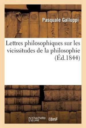 Lettres Philosophiques Sur Les Vicissitudes de La Philosophie