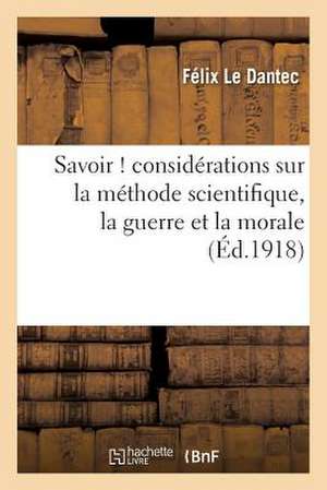 Savoir ! Considerations Sur La Methode Scientifique, La Guerre Et La Morale