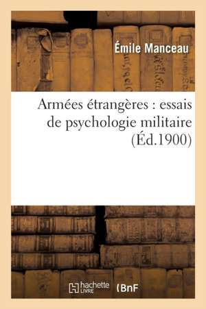 Armées Étrangères: Essais de Psychologie Militaire de Émile Manceau