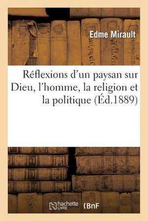 Reflexions D Un Paysan Sur Dieu, L Homme, La Religion Et La Politique