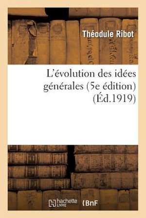 L'Évolution Des Idées Générales (5e Édition) de Théodule Ribot