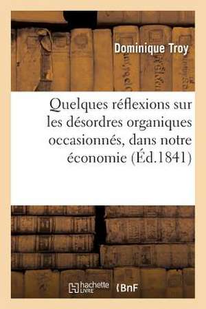 Quelques Reflexions Sur Les Desordres Organiques Occasionnes, Dans Notre Economie