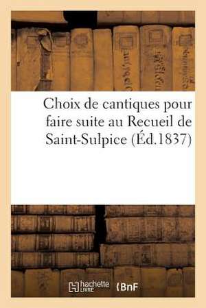 Choix de Cantiques Pour Faire Suite Au Recueil de Saint-Sulpice