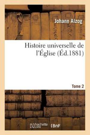 Histoire Universelle de L Eglise. Tome 2