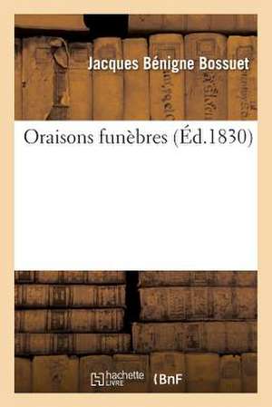 Oraisons Funèbres de Jacques Bénigne Bossuet