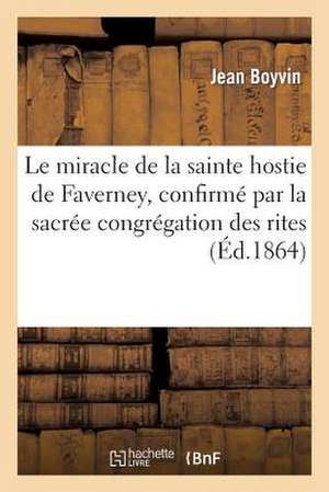 Le Miracle de La Sainte Hostie de Faverney, Confirme Par La Sacree Congregation Des Rites