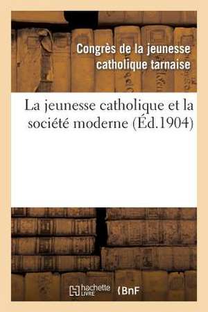 La Jeunesse Catholique Et La Societe Moderne