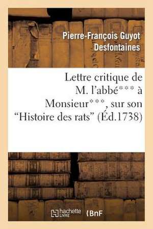 Lettre Critique de M. L'Abbe*** a Monsieur***, Sur Son "Histoire Des Rats"