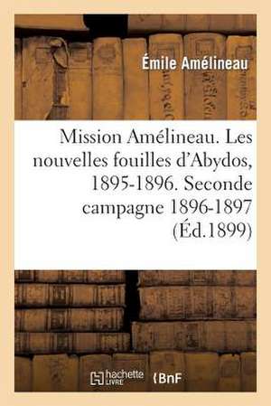 Mission Amelineau. Les Nouvelles Fouilles D'Abydos, 1895-1896, Compte-Rendu In-Extenso Des Fouilles