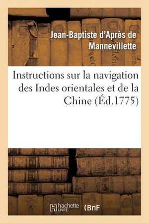 Instructions Sur La Navigation Des Indes Orientales Et de La Chine, Pour Servir Au Neptune Oriental